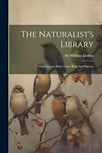 The Naturalist's Library: Gallinaceous Birds, Game Birds And Pigeons 