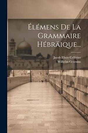 Élémens De La Grammaire Hébräique...