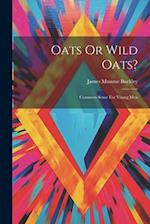 Oats Or Wild Oats?: Common-sense For Young Men 