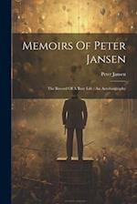 Memoirs Of Peter Jansen: The Record Of A Busy Life : An Autobiography 