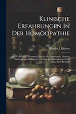 Klinische Erfahrungen In Der Homöopathie: Eine Vollständige Sammlung Alles In Der Homöopath. Literatur Niedergelegten Heilungen U. Praktischen Bemerku