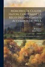 Mémoires De Claude Haton, Contenant Le Récit Des Événements Accomplis De 1553 À 1582