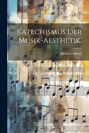 Katechismus der Musik-Aesthetik.