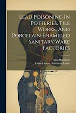 Lead Poisoning In Potteries, Tile Works, And Porcelain Enameled Sanitary Ware Factories 