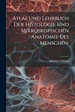 Atlas und Lehrbuch der Histologie und mikroskopischen Anatomie des Menschen.