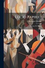 Lucio Papirio: Dramma Per Musica 