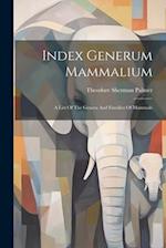 Index Generum Mammalium: A List Of The Genera And Families Of Mammals 