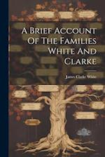 A Brief Account Of The Families White And Clarke 