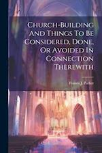 Church-building And Things To Be Considered, Done, Or Avoided In Connection Therewith 
