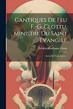 Cantiques De Feu F.-g. Clottu, Ministre Du Saint Évangile