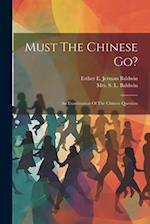 Must The Chinese Go?: An Examination Of The Chinese Question 