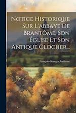 Notice Historique Sur L'abbaye De Brantôme, Son Église Et Son Antique Clocher...
