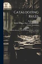 Cataloguing Rules: 1. Of The British Museum, 2. Of The Bodleian Librry, 3. Of The Library Association 