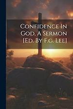 Confidence In God, A Sermon [ed. By F.g. Lee] 