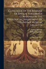Catalogue Of The Remains Of Siwalik Vertebrata Contained In The Geological Department Of The Indian Museum, Calcutta: Mammalia, Part 1 