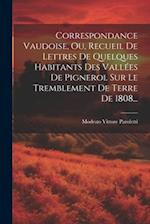 Correspondance Vaudoise, Ou, Recueil De Lettres De Quelques Habitants Des Vallées De Pignerol Sur Le Tremblement De Terre De 1808...