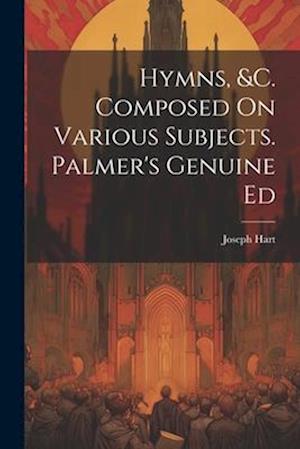 Hymns, &c. Composed On Various Subjects. Palmer's Genuine Ed