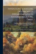 Inventaire Sommaire Des Archives Départementales Antérieures À 1790, Orne