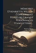 Mémoires D'henriette Wilson Concernant Plusieurs Grands Personnages D'angleterre...