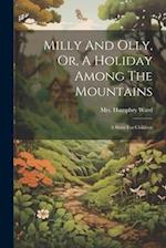 Milly And Olly, Or, A Holiday Among The Mountains: A Story For Children 