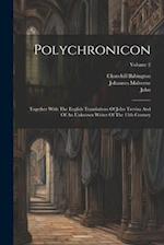 Polychronicon: Together With The English Translations Of John Trevisa And Of An Unknown Writer Of The 15th Century; Volume 2 