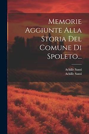 Memorie Aggiunte Alla Storia Del Comune Di Spoleto...