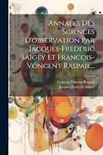 Annales Des Sciences D'observation Par Jacques-frederic Saigey Et Francois-voncent Raspail...