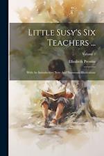 Little Susy's Six Teachers ...: With An Introductory Note And Numerous Illustrations; Volume 1 