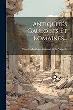 Antiquités Gauloises Et Romaines...