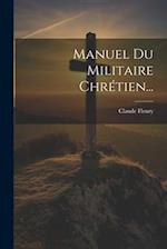Manuel Du Militaire Chrétien...