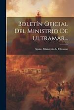 Boletín Oficial Del Ministrio De Ultramar...