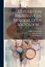 L'évolution Régressive En Biologie Et En Sociologie...