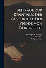 Beiträge Zur Kenntniß Der Geschichte Der Synode Von Dordrecht 