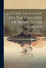 Letters To A Lady On The Progress Of Being In The Universe 