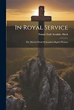 In Royal Service: The Mission Work Of Southern Baptist Women 