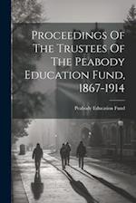 Proceedings Of The Trustees Of The Peabody Education Fund, 1867-1914 