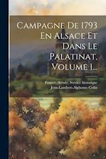 Campagne De 1793 En Alsace Et Dans Le Palatinat, Volume 1...