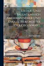 Lieder- und Balladenbuch Amerikanischer und Englischer Dichter der Gegenwart.