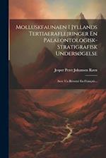Molluskfaunaen I Jyllands Tertiaeraflejringer En Palaeontologisk-stratigrafisk Undersøgelse