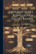 Genealogie Des Königlichen Hauses Baiern 