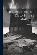Dogme Et Rituel De La Haute Magie, 1...