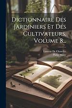Dictionnaire Des Jardiniers Et Des Cultivateurs, Volume 8...