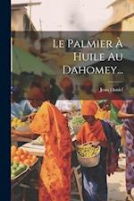 Le Palmier À Huile Au Dahomey...