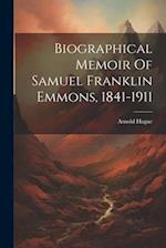 Biographical Memoir Of Samuel Franklin Emmons, 1841-1911 
