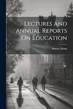 Lectures And Annual Reports On Education 