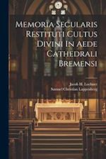 Memoria Secularis Restituti Cultus Divini In Aede Cathedrali Bremensi 