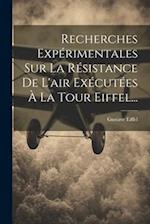 Recherches Expérimentales Sur La Résistance De L'air Exécutées À La Tour Eiffel...