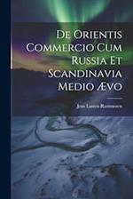 De Orientis Commercio Cum Russia Et Scandinavia Medio Ævo 