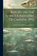 Report On The Lobster Industry Of Canada. 1892 