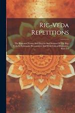 Rig-veda Repetitions: The Repeated Verses And Distichs And Stanzas Of The Rig-veda In Systematic Presentation And With Critical Discussion, Parts 2-3 